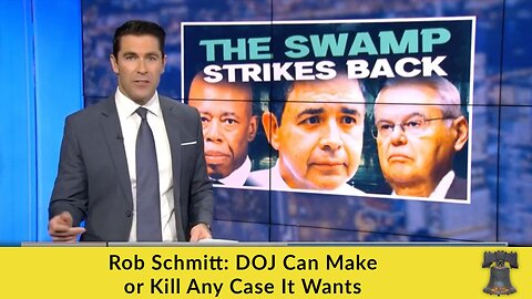 Rob Schmitt: DOJ Can Make or Kill Any Case It Wants