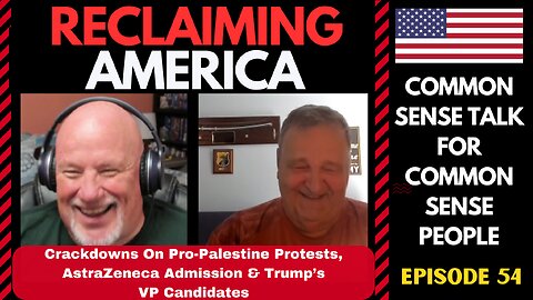 Reclaiming America (Ep:54) Campus Protest Crackdown, Trump VP Candidates & AstraZeneca Admission