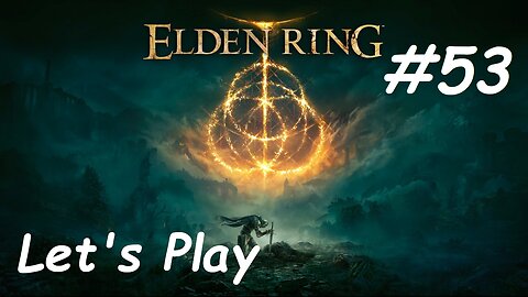 [Blind] Let's Play Elden Ring - Part 53