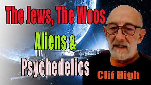 The Jews, The Woos, Aliens, and Psychedelics - EXPLORERS GUIDE TO SCIFI WORLD - CLIF HIGH