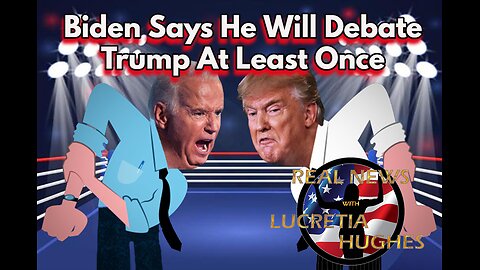 Biden Says He Will Debate Trump At Least Once And More...