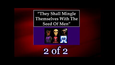 006 They Shall Mingle Themselves With The Seed of Men (Charting The End Times) 2 of 2