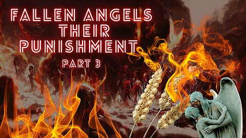 Fallen Angels and Their Punishment (Sons of God & Giants DNA Exposed)