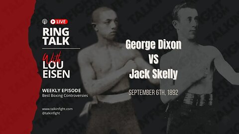 George Dixon VS Jack Skelly | Ring Talk with Lou Eisen