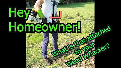 Hey Homeowner, what is that attached to the Weed Whacker?