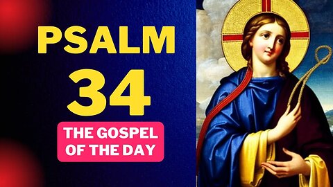 the gospel of the day with psalm 34