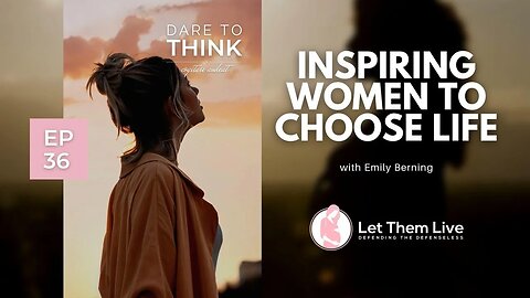 Inspiring Women to Choose Life with Emily Berning