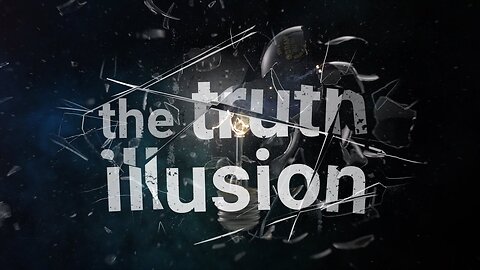 The Truth Illusion