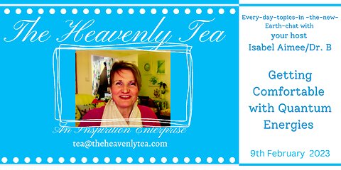 Getting Comfortable with Quantum Energies in our Bodies, in our Lives @ The Heavenly Tea