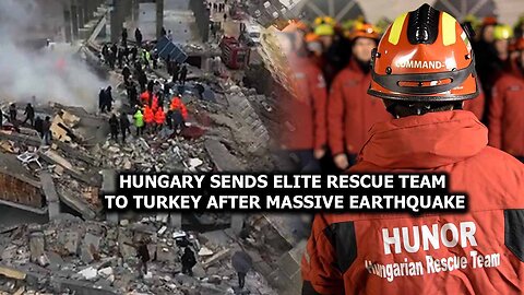 Hungary Sends Elite Rescue Team To Turkey After Massive Earthquake