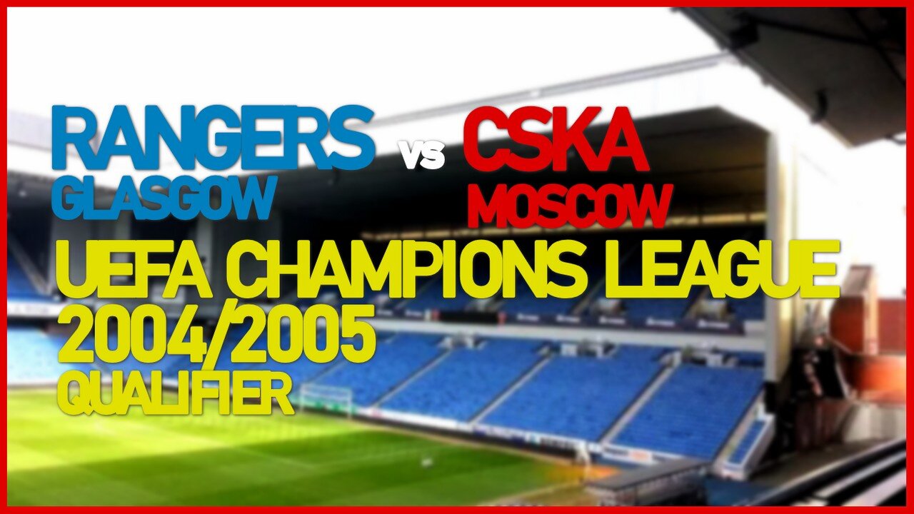 Rangers vs CSKA Moscow (UEFA Champions League 2004/2005 Qualifier)