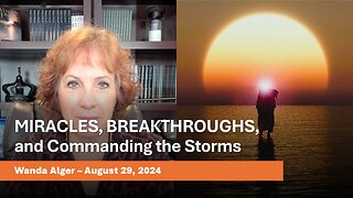 MIRACLES, BREAKTHROUGHS, and Commanding the Storms