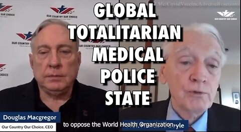 WHO Treaty Is First Ever Written Plan of A Global Totalitarian Medical Police State