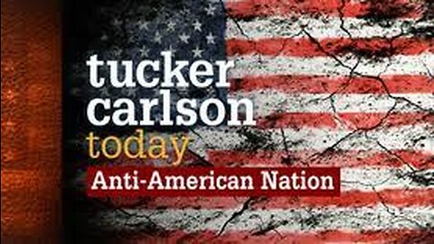 Tucker Carlson Today (Full episode) | Anti-American Nation