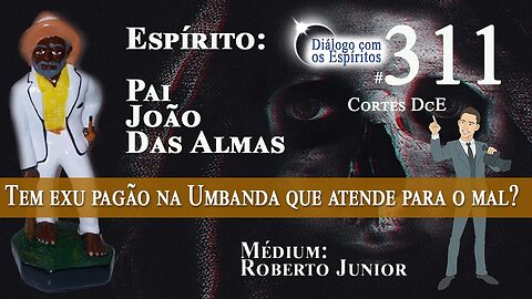 Cortes DcE #311 *Tem exu pagão🕵🏿‍♂ na Umbanda 🕯que atende para o mal 😱?* Espírito Pai João das Almas