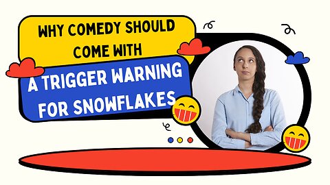 Why Comedy Should Come With Trigger Warnings For Snowflakes