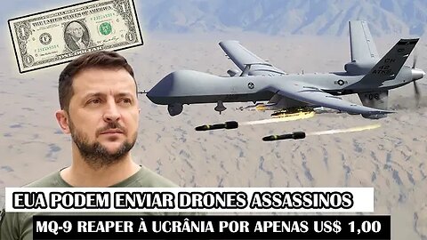 EUA Podem Enviar Drones Assassinos MQ-9 Reaper À Ucrânia Por APENAS US$ 1,00