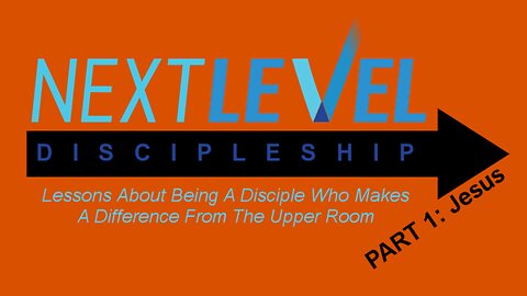 Next Level Discipleship. PART 1: Jesus