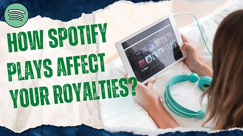 How Spotify plays affect your royalties?