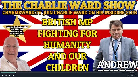 BRITISH MP FIGHTING FOR HUMANITY AND OUR CHILDREN WITH ANDREW BRIDGEN & CHARLIE WARD