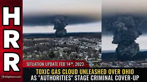 Feb 14, 2023 - TOXIC GAS CLOUD unleashed over Ohio as "authorities" stage criminal cover-up