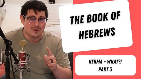 The Book Of Hebrews - Herma - What?! Part 3