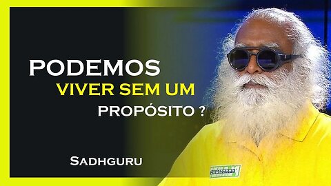 PODEMOS VIVER SEM PROPÓSITO, SADHGURU DUBLADO