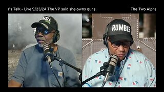 The Two Alpha's Talk - Live 9/23/24 The VP said she owns guns.