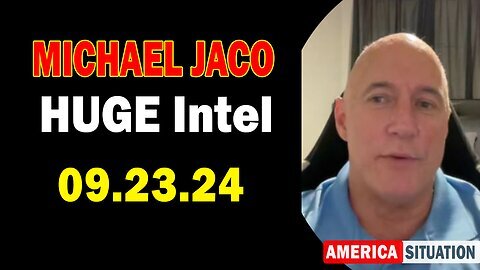 Michael Jaco HUGE Intel- 'Michael Jaco Important Update, Sep 23, 2024'