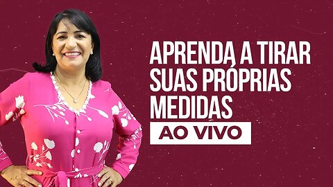 Aprenda Tirar Suas Próprias Medidas