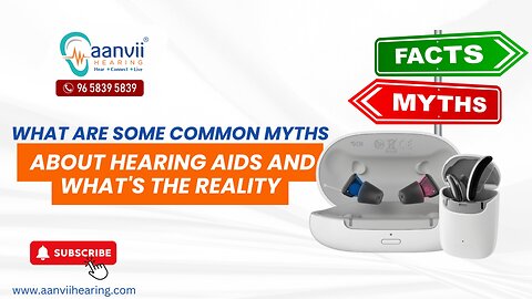 What Are Some Common Myths About Hearing Aids and What's The Reality? | Aanvii Hearing