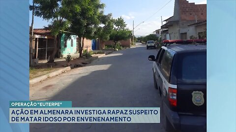 Operação Euterpe: Ação em Almenara Investiga Rapaz Suspeito de Matar Idoso por Envenenamento.