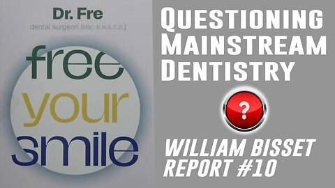 William Bisset Report #10: Questioning Mainstream Dentistry | Interview with Dr. Fre