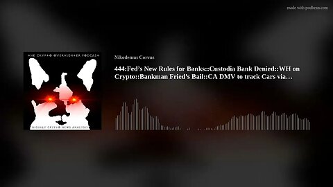 444:Fed’s New Rules for Banks::Custodia Bank Denied::WH on Crypto::Bankman Fried’s Bail(..)