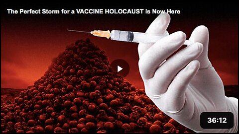 The “perfect storm” for a vaccine HOLOCAUST is now here