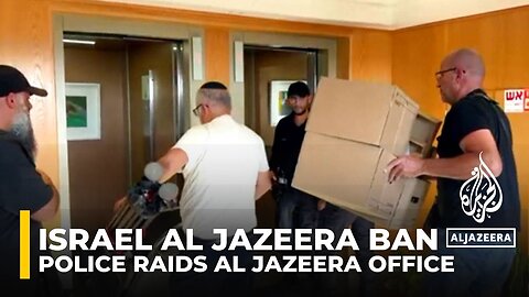 Israeli police raids Al Jazeera office after shutdown order, seizes equipment