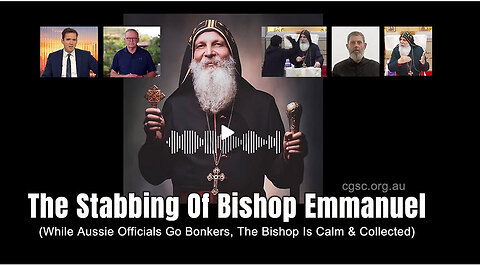 The Stabbing Of Bishop Emmanuel (While Aussie Officials Go Bonkers, The Bishop Is Calm & Collected)