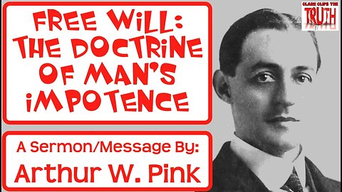 FREE WILL: The Doctrine of Man's Impotence | Arthur Pink | Audio