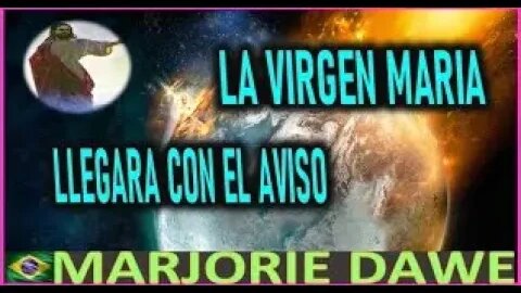 MENSAJE DE JESUCRISTO A MARJORIE DAWE LA VIRGEN MARIA LLEGARA CON EL AVISO