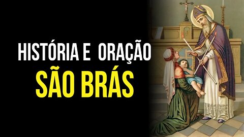 CONHEÇA A HISTÓRIA E REZE A ORAÇÃO SÃO BRÁS