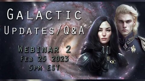 TRAILER WEBINAR #2 / Galactic Updates, Q&A / Feb 25 2023 @ 5pm EST