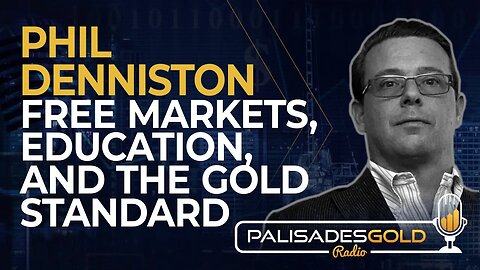 Phil Denniston: Free Markets, Education, and The Gold Standard