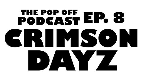 Crimson Dayz - Ep.8 The Pop Off Podcast