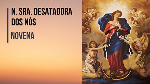 NOVENA | Nossa Senhora Desatadora dos Nós