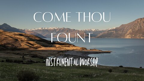 Beautiful, Relaxing, Peaceful Instrumental Hymn-"Come Thou Fount"