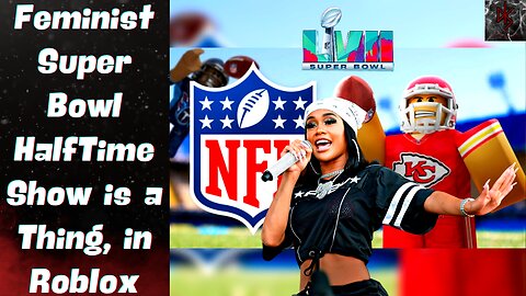 NFL Pushing FEMINISM With a Roblox Half Time Show & Anti-Patriotism With Super Bowl "Monday"