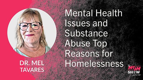 Ep. 683 - Mental Health Issues and Substance Abuse Top Reasons for Homelessness - Dr. Mel Tavares