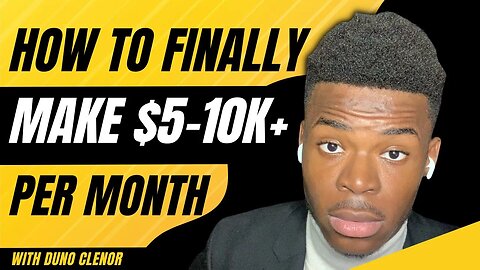 How To Finally Make $5-10K+ Per Month Online | Duno Clenor