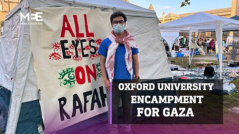 “All Eyes on Rafah” - students at Oxford University encampment for Gaza speak to MEE