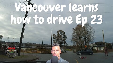 Vancouver Learns How To Drive Ep 23 [DASHCAM B.C]